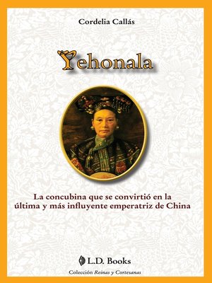 cover image of Yehonala. La concubina que se convirtio en la ultima y más influyente emperatriz de China